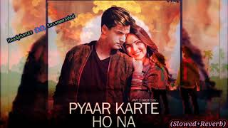 PYAAR KARTE HO NA(SLOWED+REVERB) | Stebin Ben | Mohsin Khan | Jasmin Bhasin | Shreya Ghoshal |