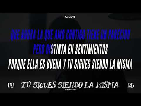 Tú Sigues Siendo La Misma - Roberto Tapia (Karaoke)