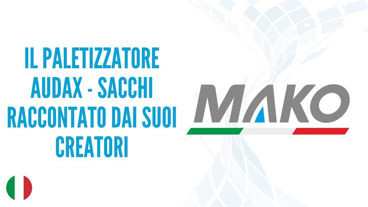 Mako S.r.l. - Il Paletizzatore AUDAX sacchi raccontato dai suoi Creatori