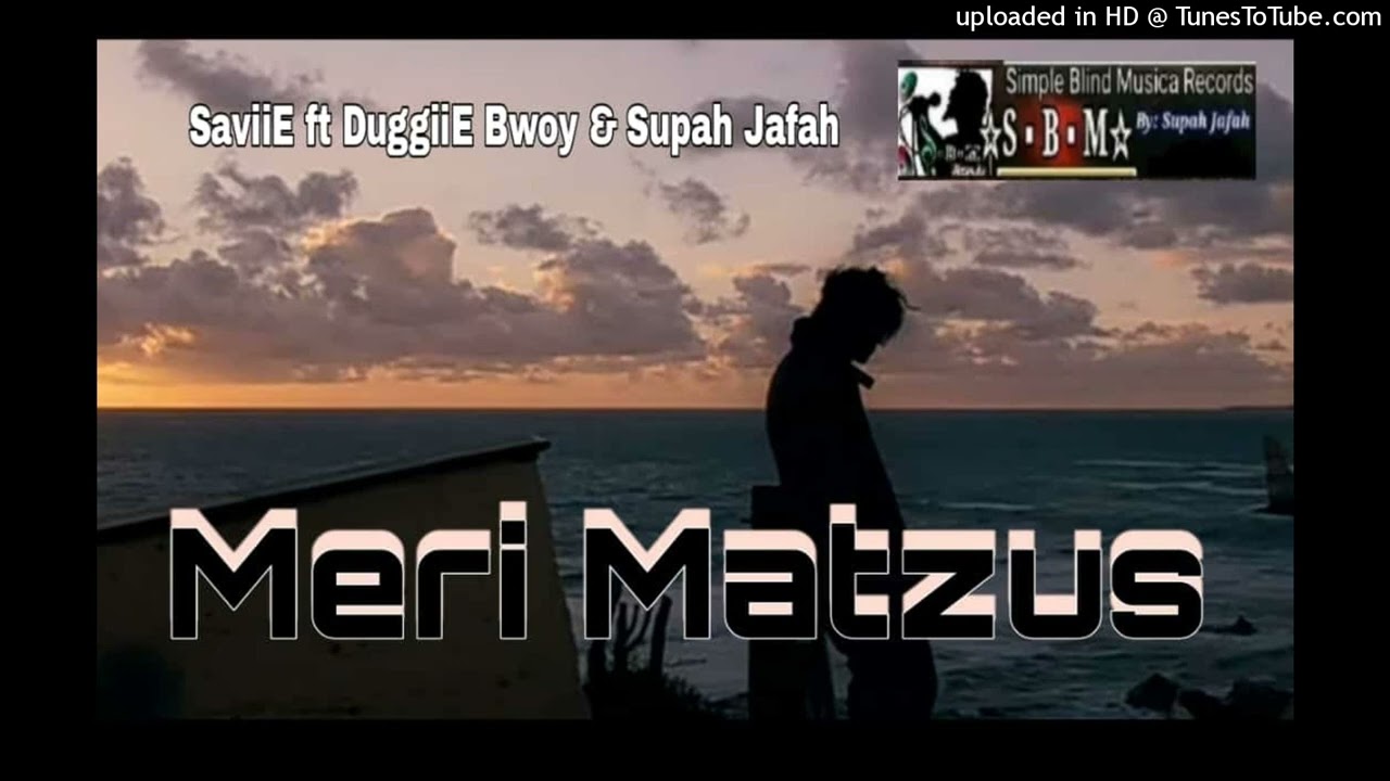Meri Matzus (2023) - SaviiE ft DuggiiE Bwoy & Supah Jafah (Simple Blind Musica_SBM).mp3