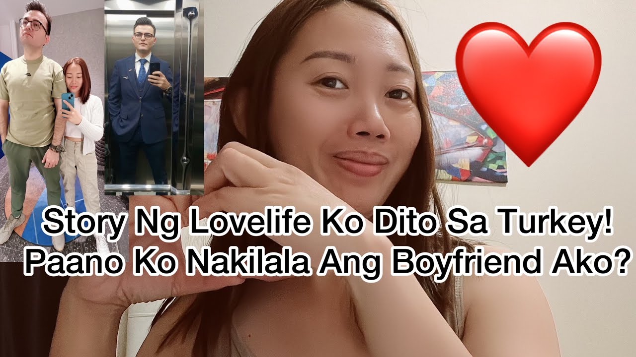 Paano Ko Nakilala Ang Turkish Boyfriend Ko? Mababait Ba Ang Lalaki Dito?