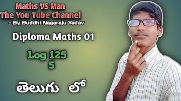 Diploma Maths 01||Log 125 base 5 In Telugu||Maths VS Man|| Buddhi Nagaraju Yadav
