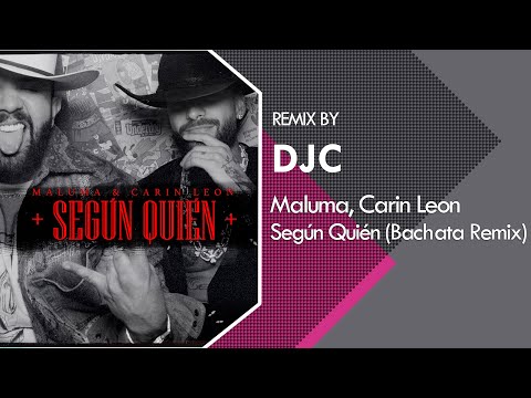 Maluma, Carin Leon – Según Quién (Bachata Remix DJC)