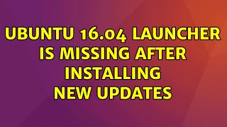 Ubuntu 16.04 launcher is missing after installing new updates (2 Solutions!!) screenshot 3