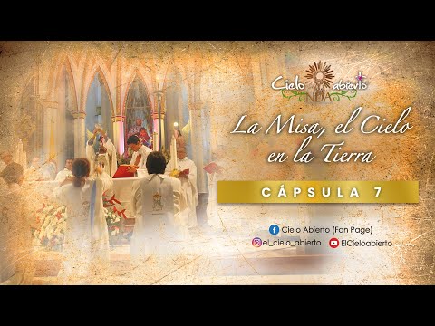 Viviendo de la Eucaristía- Cápsula 7: La Misa, el Cielo en la Tierra.