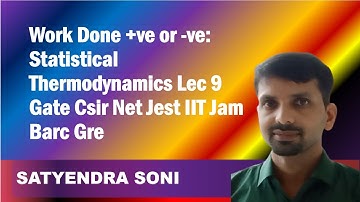 Work Done +ve or -ve: Statistical Thermodynamics Lec 9 Gate Csir Net Jest IIT Jam Barc Gre