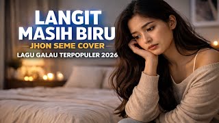 Langit Masih Biru  Jhon Seme Cover  Lagu Galau Terpopuler 2026  Emosi