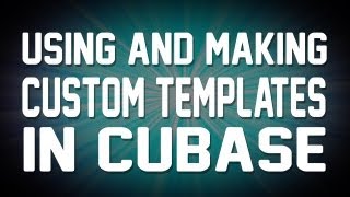 Cubase 5 - Using and Making Custom Templates.
