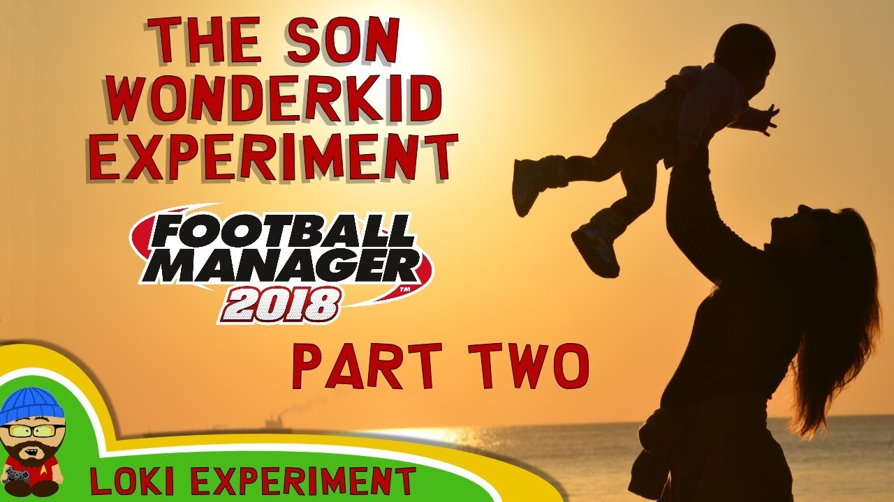 FM18 - What If... We created a WONDERKID Son #2 - Football Manager 2018 Experiment