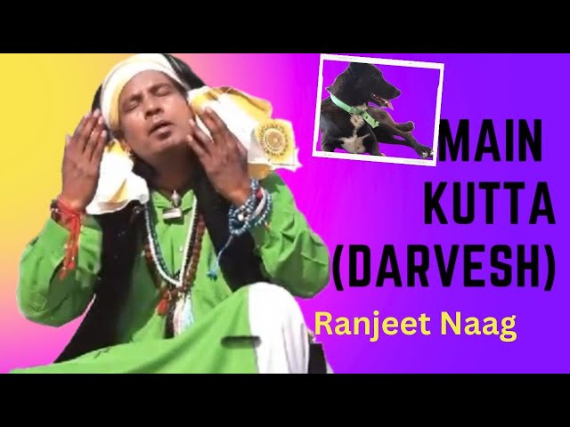 मैं कुत्ता ( Darvesh) I Main Kutta  I  singer - writer Ranjeet Naag class=