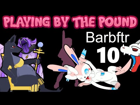 Playing by the Pound | Barbftr (Part 10)