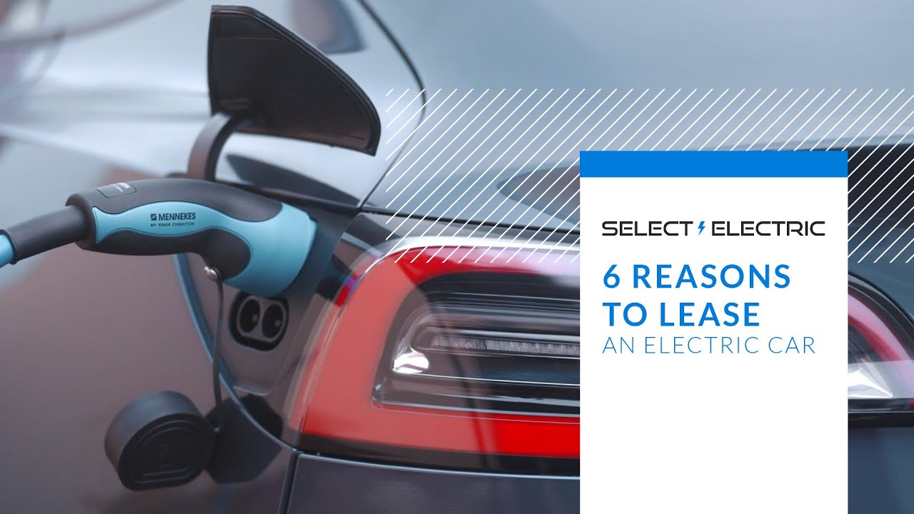 6 Reasons to Lease an Electric Car | Select Car Leasing - YouTube