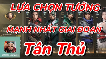 Cực Tốc Tam Quốc | Top Thần Tướng Mạnh Nhất Giai Đoạn Đầu Cho Nông Dân Chơi Lâu Dài