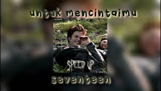 Seventeen - Untuk Mencintaimu (Sped Up TikTok Version) Viral (Inilah Aku Yang Memilih Kau Untukku)