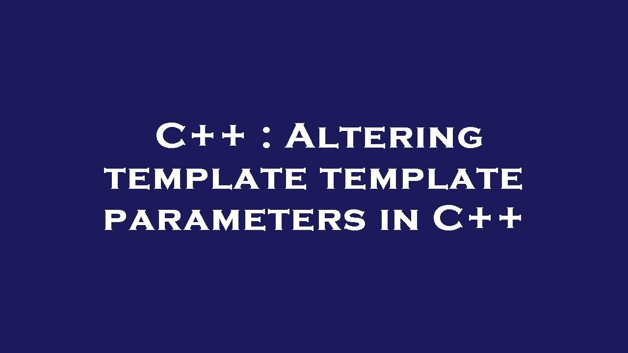 C++ : Altering template template parameters in C++ - YouTube