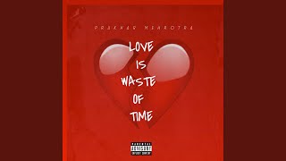 Love Is Waste of Time - Prakhar Mehrotra