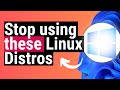 Please stop using these linux distros
