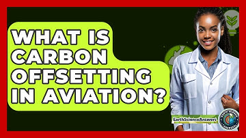 What Is Carbon Offsetting In Aviation? - Earth Science Answers