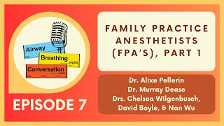 Family Practice Anesthesia (Part 1 of 2) | Ep 7 | Airway, Breathing, Conversation Podcast