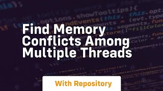 find memory conflicts among multiple threads