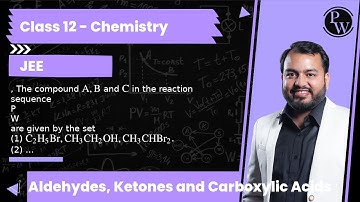 , The compound A, B and C in the reaction sequence Pare given by the set (1) C_2H_5Br, CH_3CH_2OH...