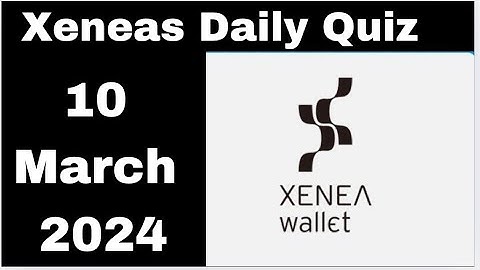 Xeneas Daily Quiz Answer 10 March | Which blockchain is known for its fast transactions and low fees
