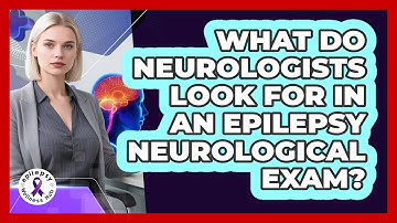 What Do Neurologists Look For In An Epilepsy Neurological Exam? - Epilepsy Wellness Hub