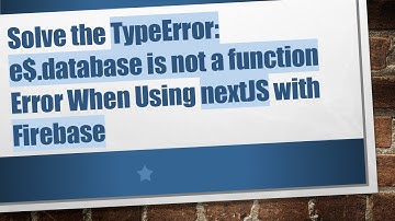 Solve the TypeError: e$.database is not a function Error When Using nextJS with Firebase