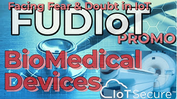 FUDIoT - PROMO - BIOMED & Healthcare - Dispelling Fear & Uncertainty in IoT