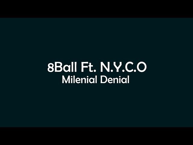 8 Ball Ft. N.Y.C.O - Milenial Denial class=