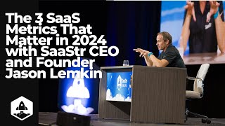 The 3 SaaS Metrics That Matter in 2024 with SaaStr CEO and Founder Jason Lemkin