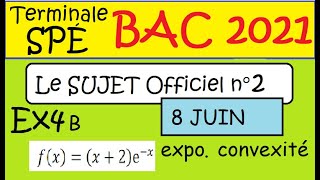 Terminale Spé Maths  BAC 2021  JUIN Sujet OFFICIEL n°2   exponentielle  et TVI ex4B