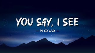 NOVA - You Say, I See ( Music Lyric)