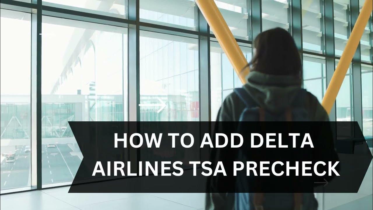 HOW TO ADD TSA PRECHECK TO EXISTING DELTA RESERVATION YouTube