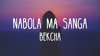 Nabola Ma Sanga - Bekcha  (Lyrics Video)