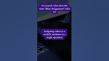 Question: In Laravel, What Does the Term "Mass Assignment" Refer to?