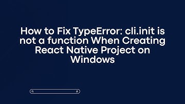 How to Fix TypeError: cli.init is not a function When Creating React Native Project on Windows
