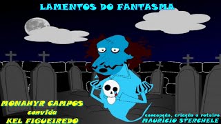 MONAHYR CAMPOS Ft. KEL FIGUEIREDO - LAMENTOS DO FANTASMA