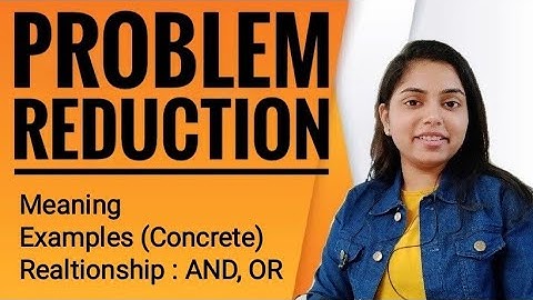 Problem Reduction | Problem Representation in AI - Kanika Vats