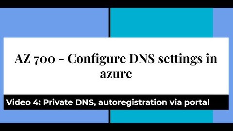 AZ 700 :Configure private DNS settings in azure via Portal - enable auto registration for VNETs