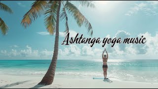 Ashtanga Yoga Music – Rhythmic Ambient for Breath, Flow & Concentration