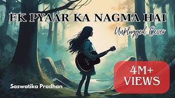 Ek Pyaar Ka Nagma Hai | Unplugged Lyrical Cover | Saswatika Pradhan