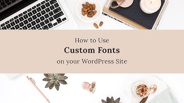 How to use Custom Fonts on WordPress