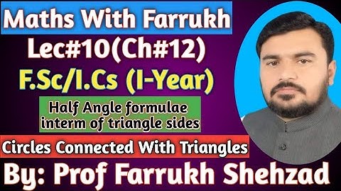 Circles Connected with Triangles & Half Angle formulae interm of triangle sides|Lec#10(Math-I)|Ch#12