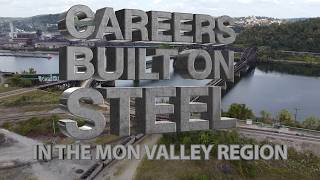 Careers Built on Steel in the Mon Valley Region