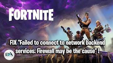 FIX Fortnite "Failed to connect to network backend services. Firewall may be the cause" Error !
