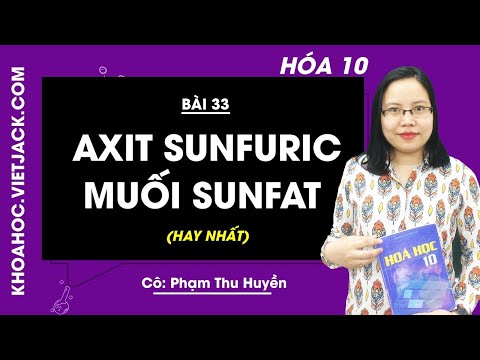Video Hóa học 10 - Bài 33 - Axit sunfuric. Muối sunfat - Cô... - youtube