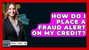 How Do I Place A Fraud Alert On My Credit? - CreditGuide360.com