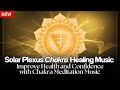 Solar Plexus Chakra Healing Music for Ultimate Confidence Boost | Chakra Meditation Music | 528Hz