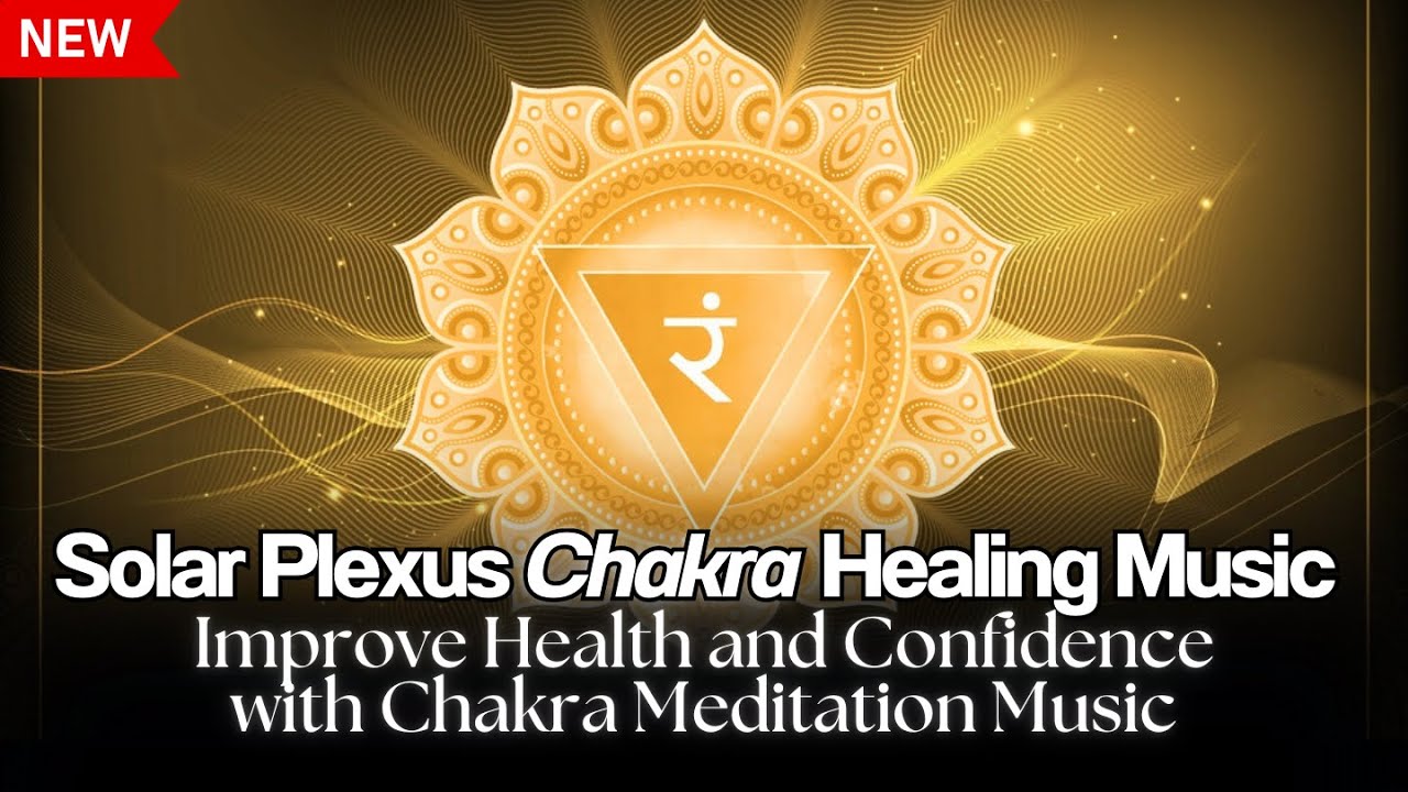 Solar Plexus Chakra Healing Music for Ultimate Confidence Boost ...